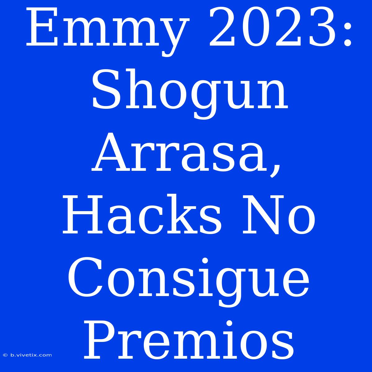 Emmy 2023: Shogun Arrasa, Hacks No Consigue Premios