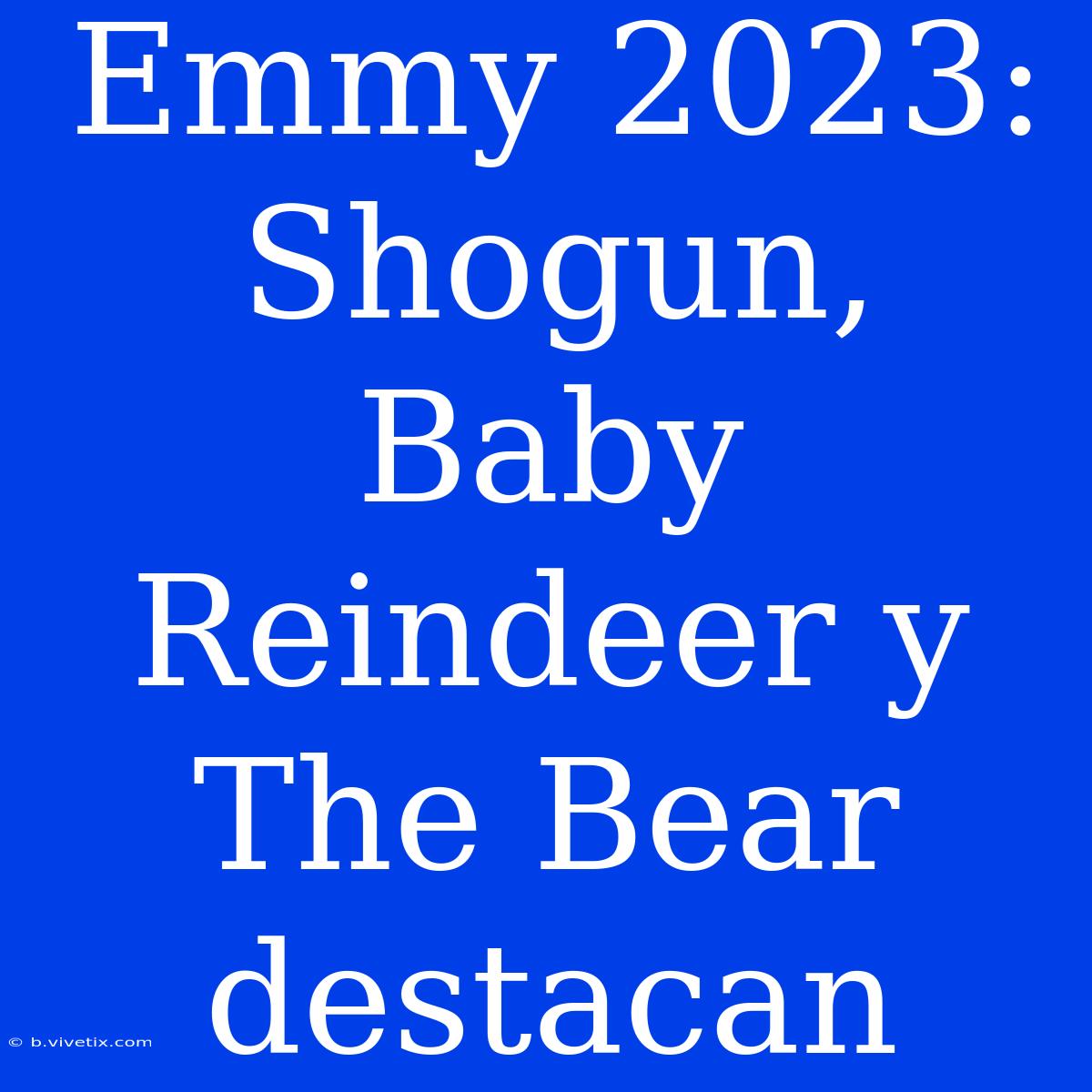 Emmy 2023: Shogun, Baby Reindeer Y The Bear Destacan