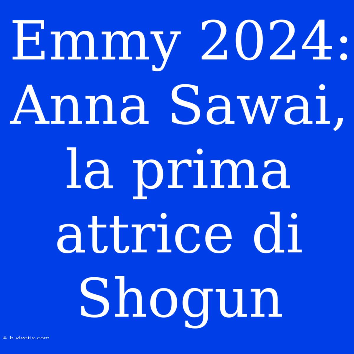 Emmy 2024: Anna Sawai, La Prima Attrice Di Shogun