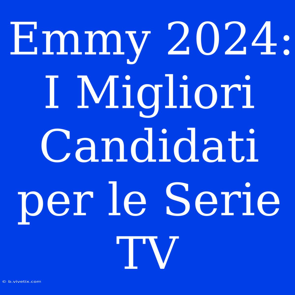 Emmy 2024: I Migliori Candidati Per Le Serie TV