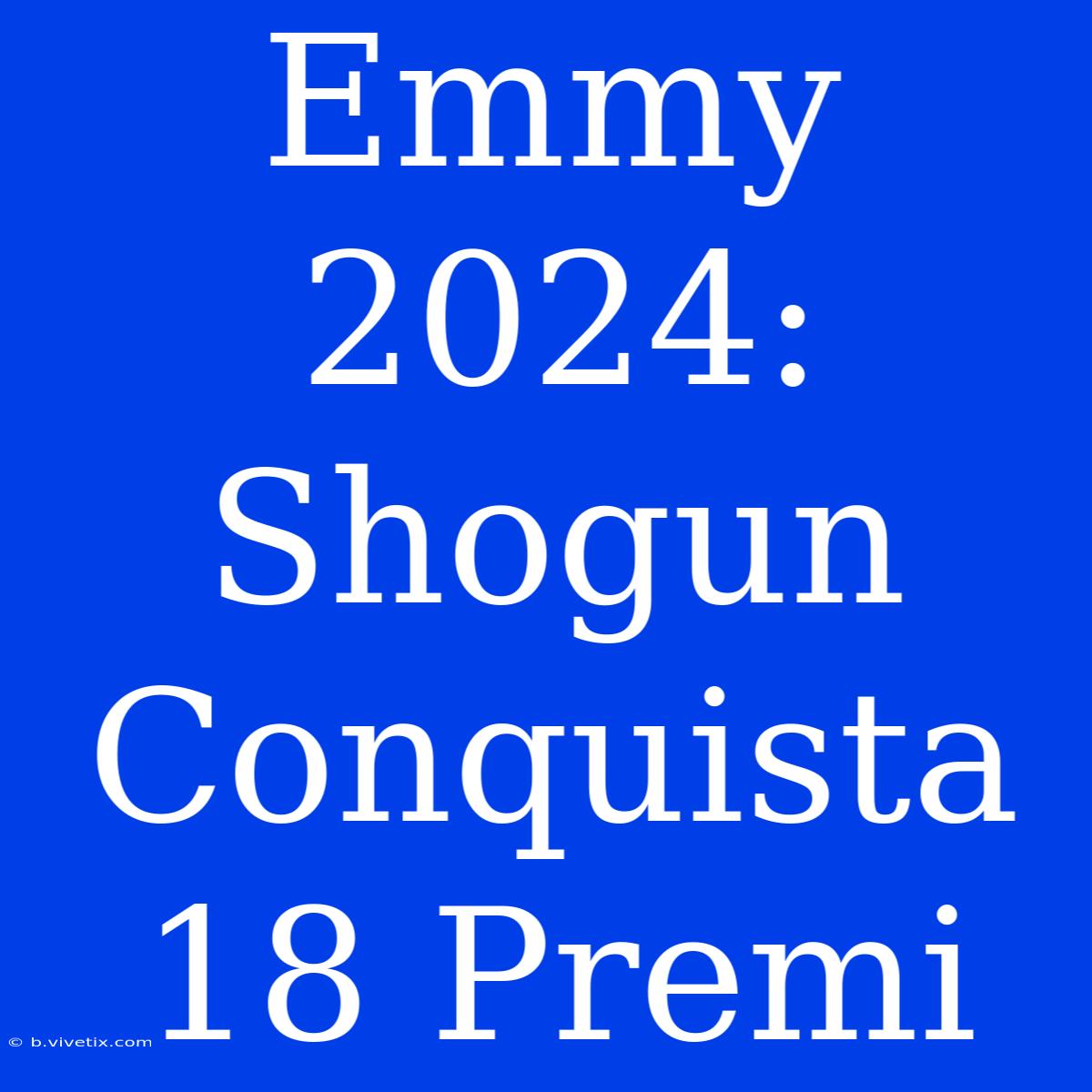 Emmy 2024: Shogun Conquista 18 Premi