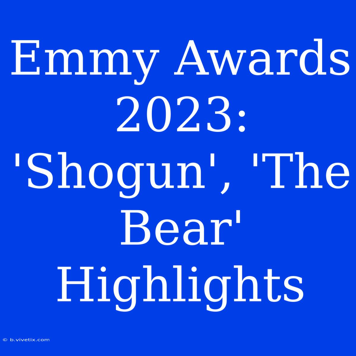 Emmy Awards 2023: 'Shogun', 'The Bear' Highlights