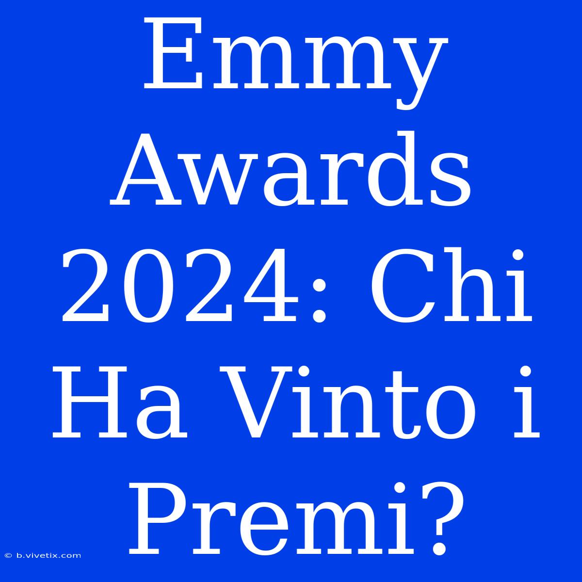 Emmy Awards 2024: Chi Ha Vinto I Premi?