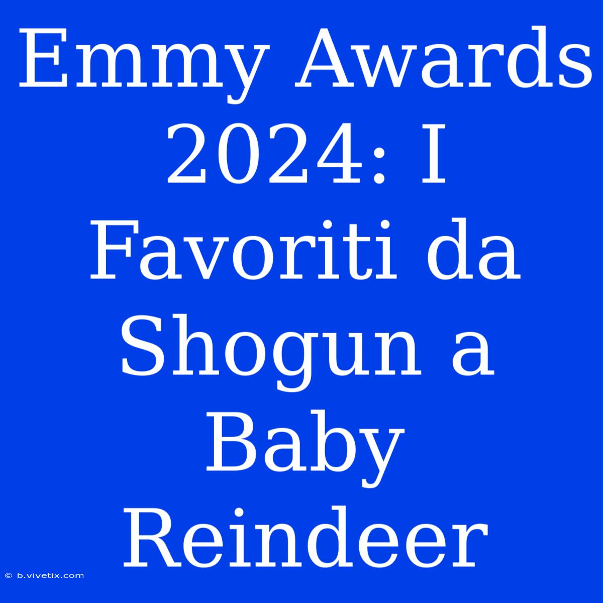 Emmy Awards 2024: I Favoriti Da Shogun A Baby Reindeer