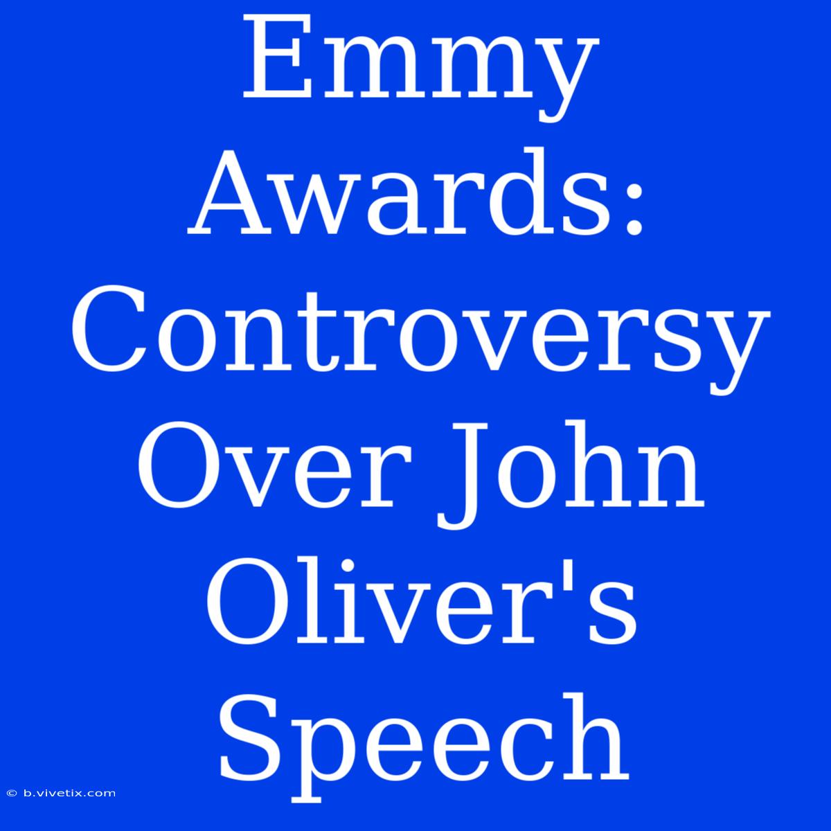 Emmy Awards: Controversy Over John Oliver's Speech