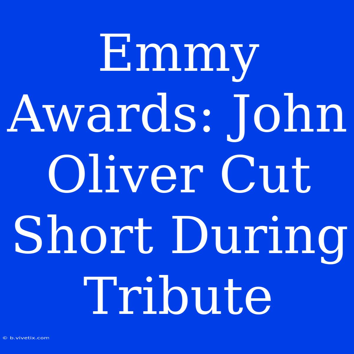 Emmy Awards: John Oliver Cut Short During Tribute