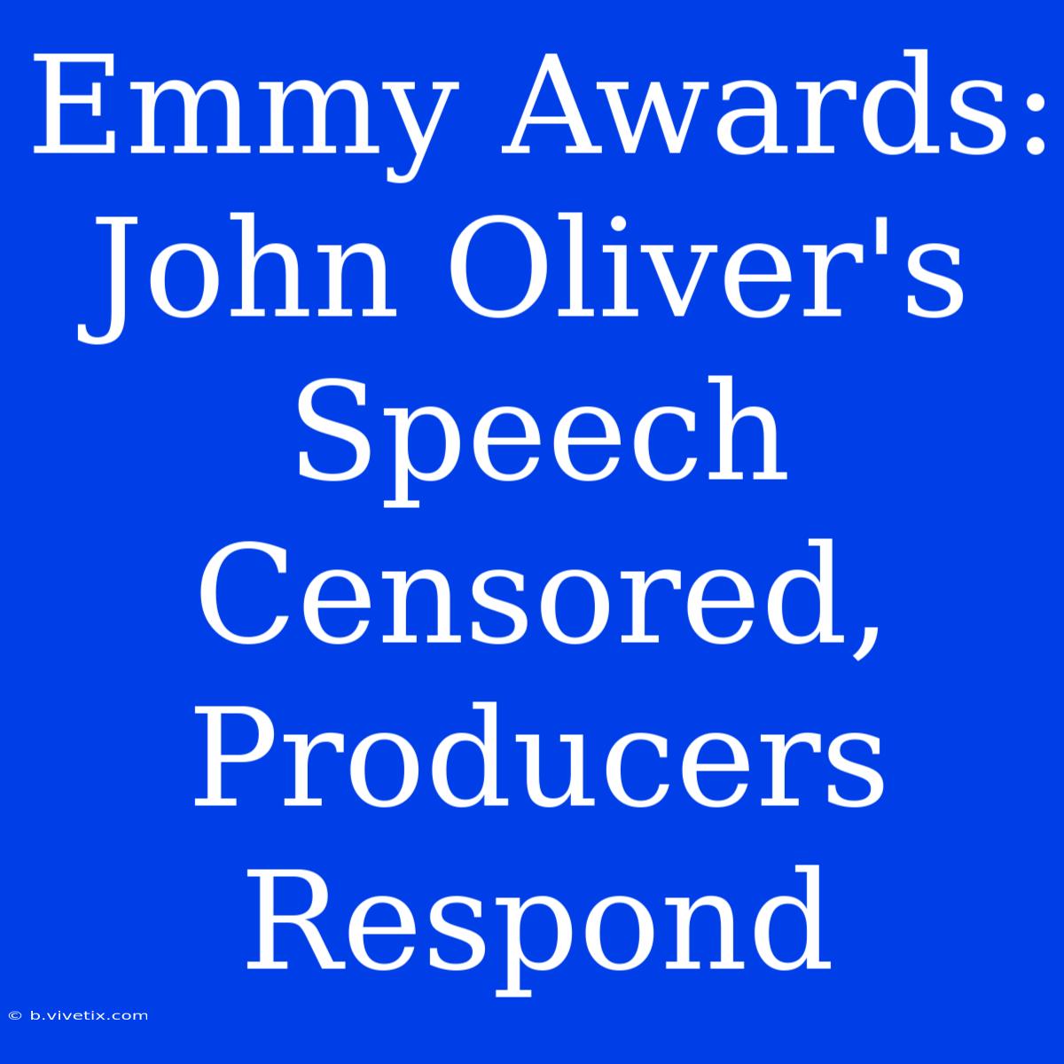 Emmy Awards: John Oliver's Speech Censored, Producers Respond