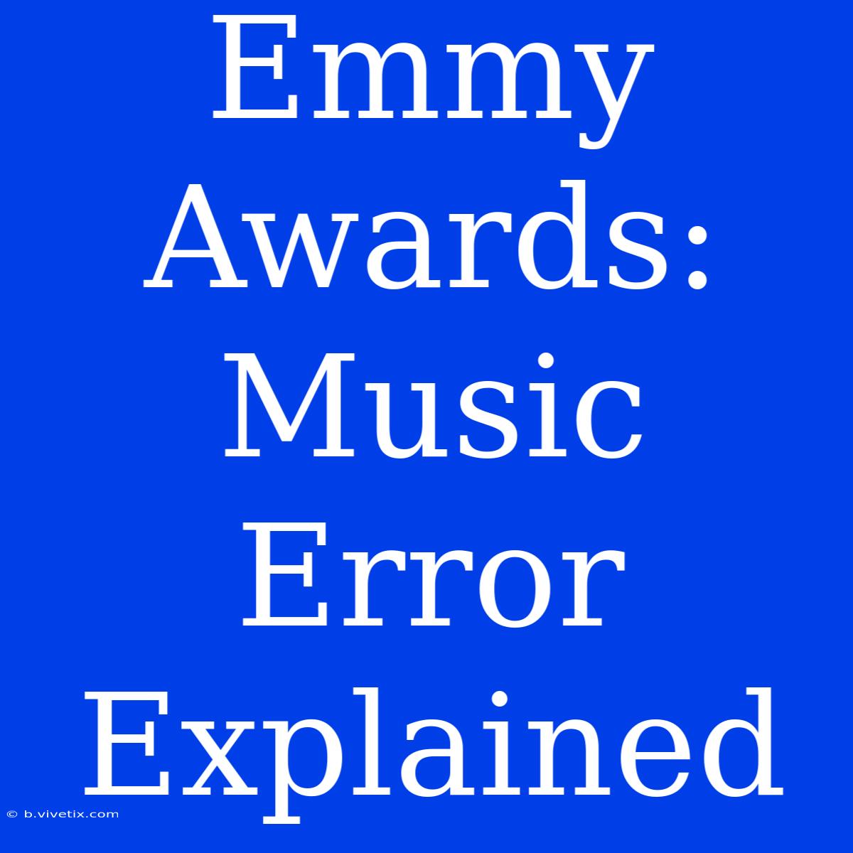 Emmy Awards:  Music Error Explained