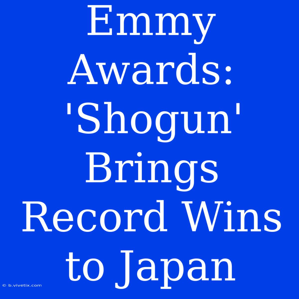 Emmy Awards: 'Shogun' Brings Record Wins To Japan