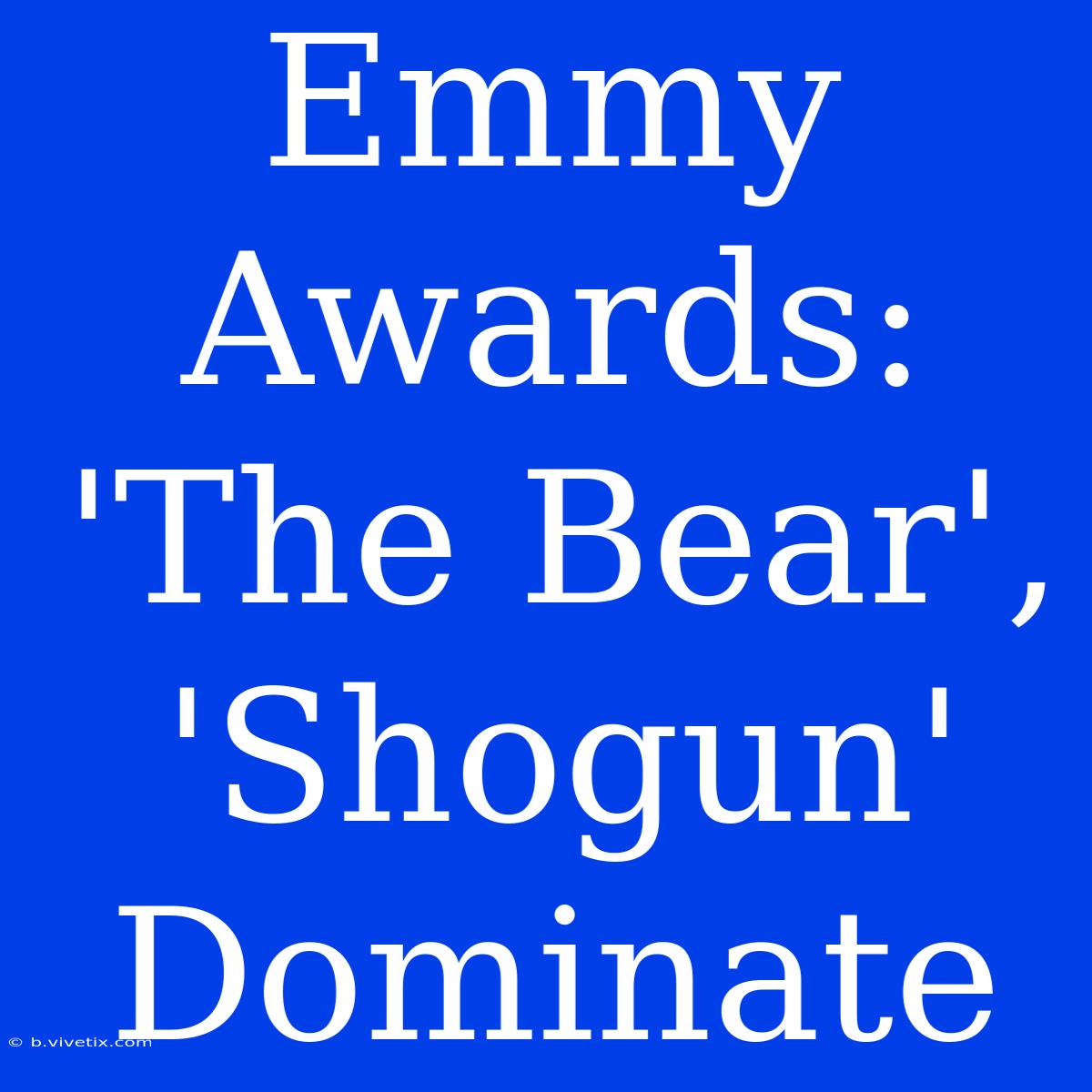 Emmy Awards: 'The Bear', 'Shogun' Dominate