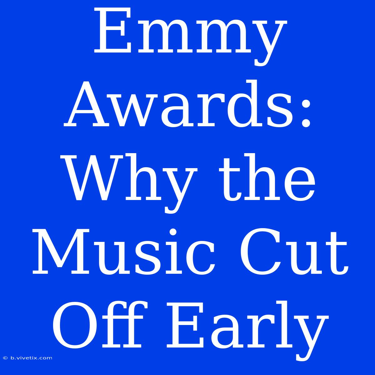 Emmy Awards: Why The Music Cut Off Early