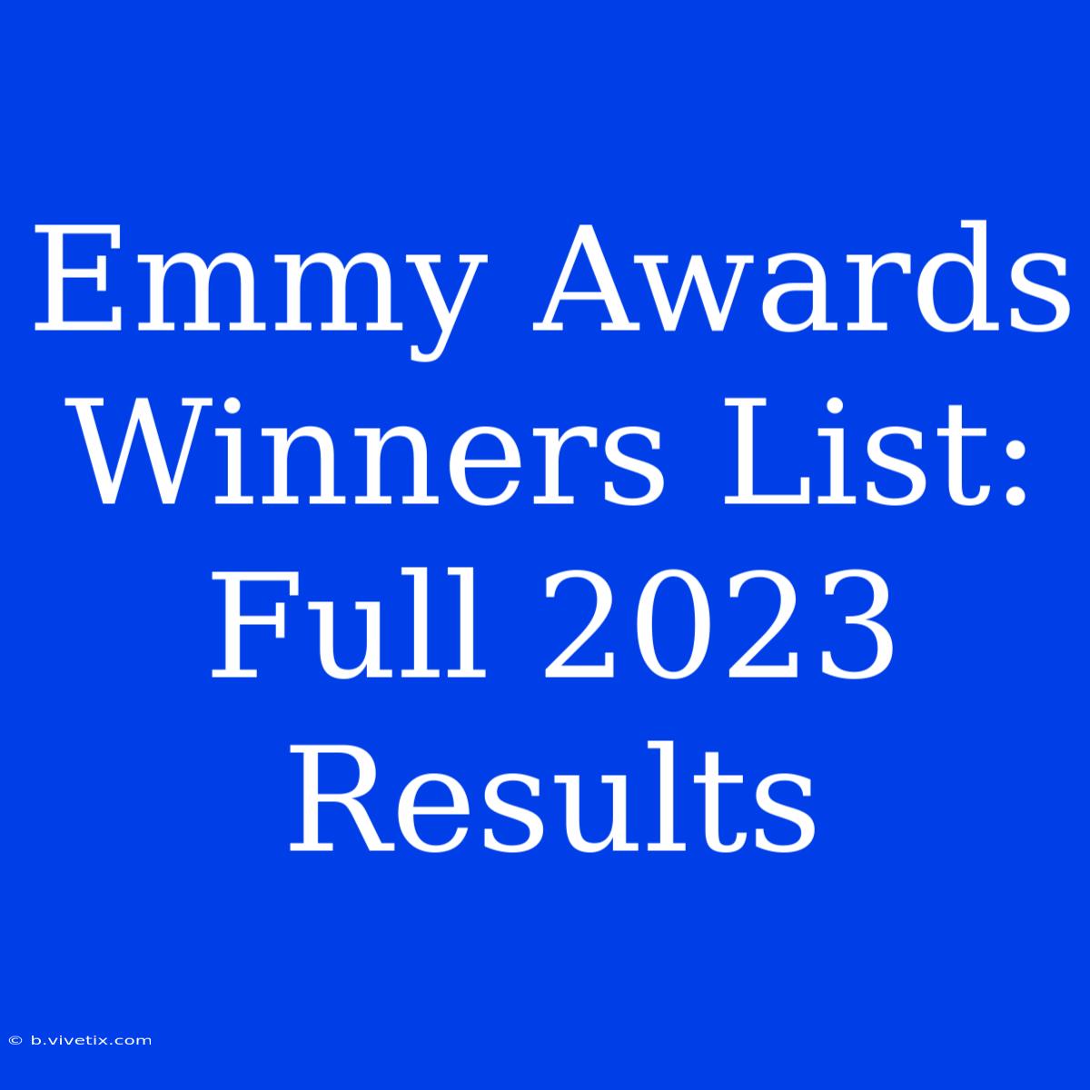 Emmy Awards Winners List: Full 2023 Results