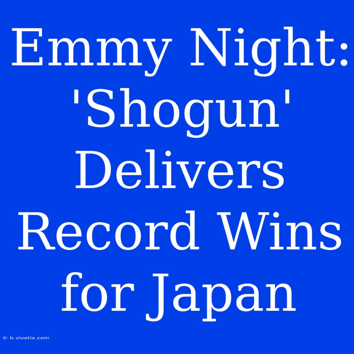 Emmy Night: 'Shogun' Delivers Record Wins For Japan