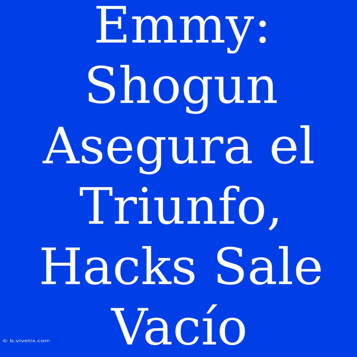 Emmy: Shogun Asegura El Triunfo, Hacks Sale Vacío