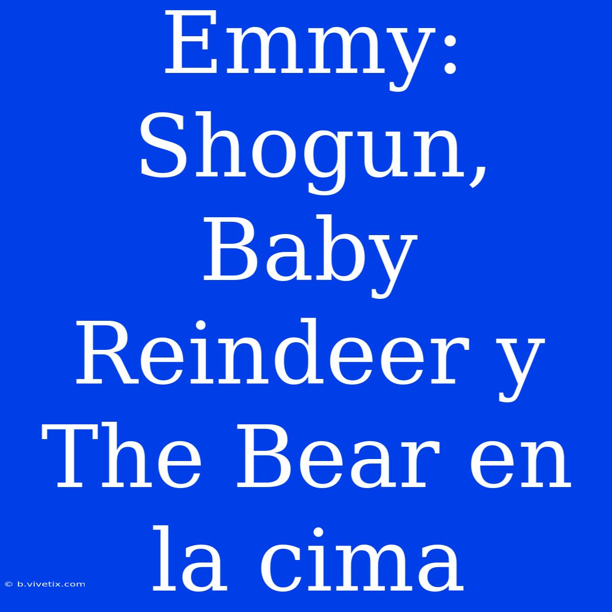 Emmy: Shogun, Baby Reindeer Y The Bear En La Cima