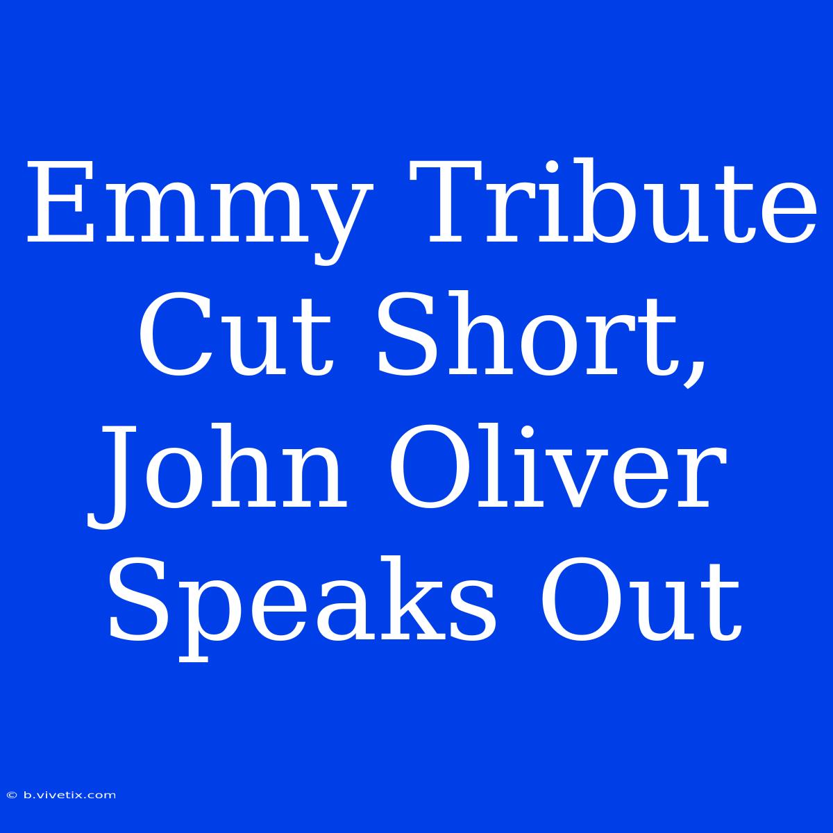 Emmy Tribute Cut Short, John Oliver Speaks Out