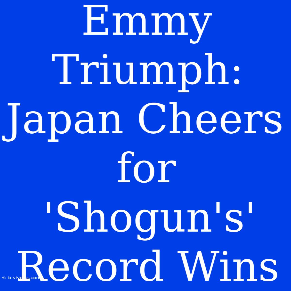 Emmy Triumph: Japan Cheers For 'Shogun's' Record Wins