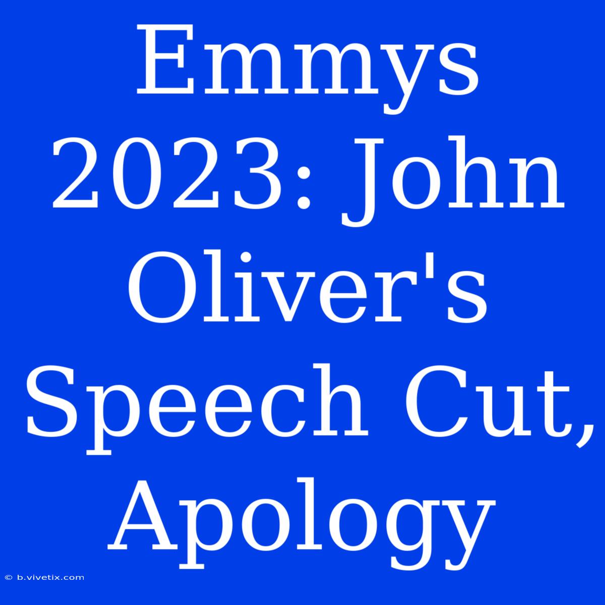 Emmys 2023: John Oliver's Speech Cut, Apology