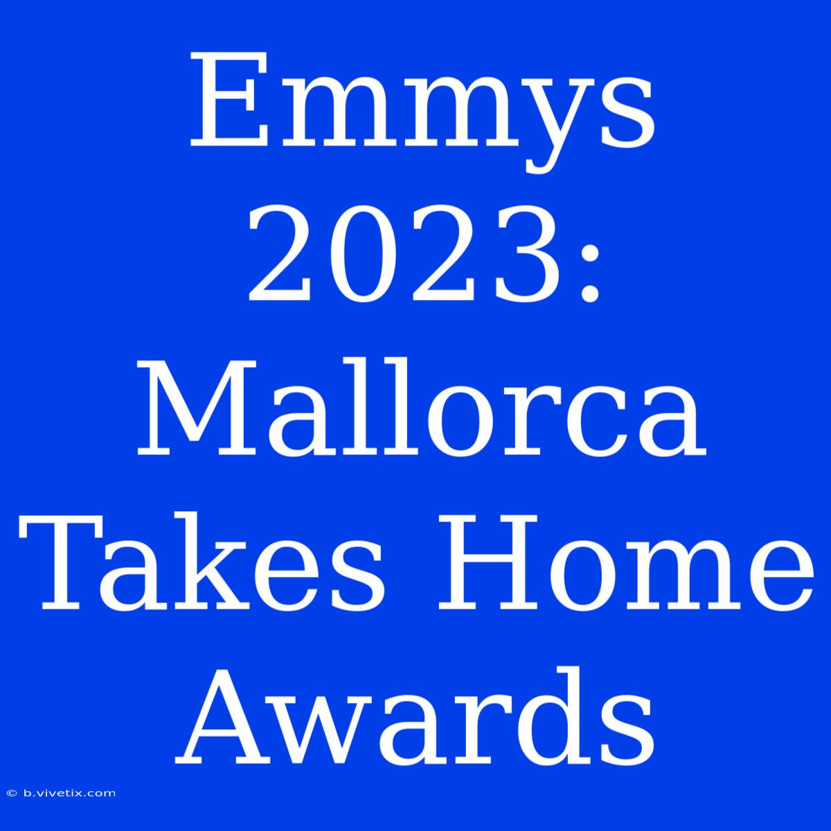 Emmys 2023: Mallorca Takes Home Awards