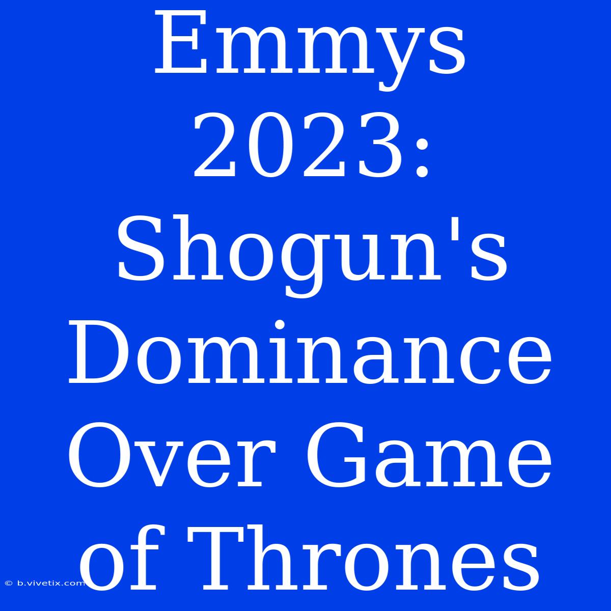 Emmys 2023: Shogun's Dominance Over Game Of Thrones