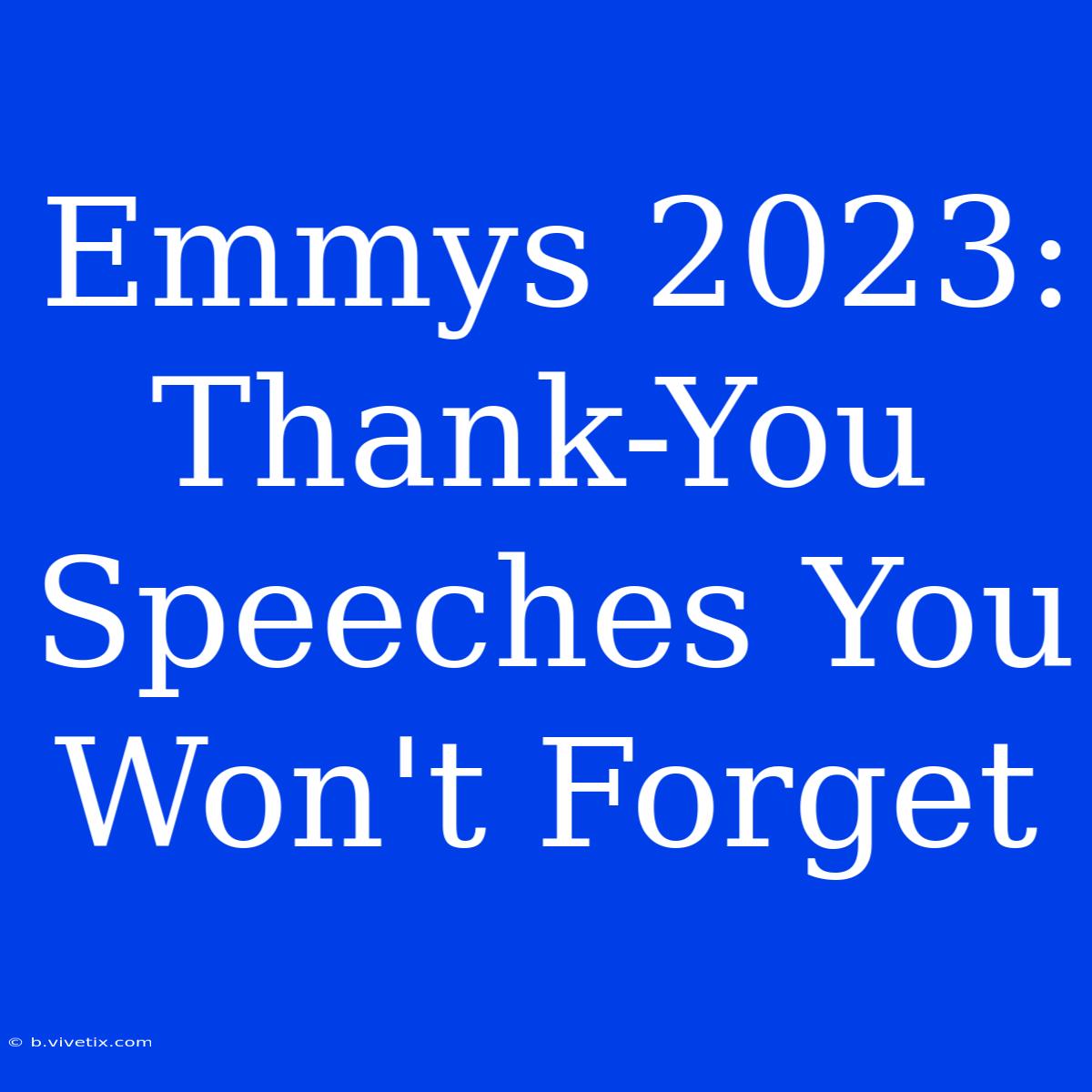 Emmys 2023: Thank-You Speeches You Won't Forget