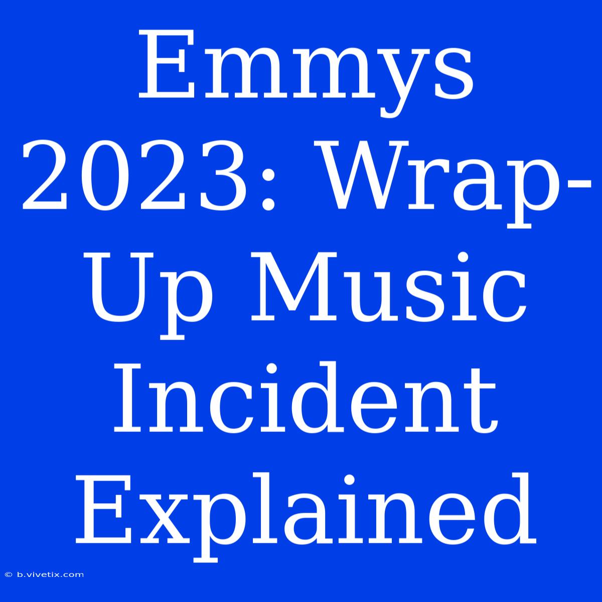 Emmys 2023: Wrap-Up Music Incident Explained