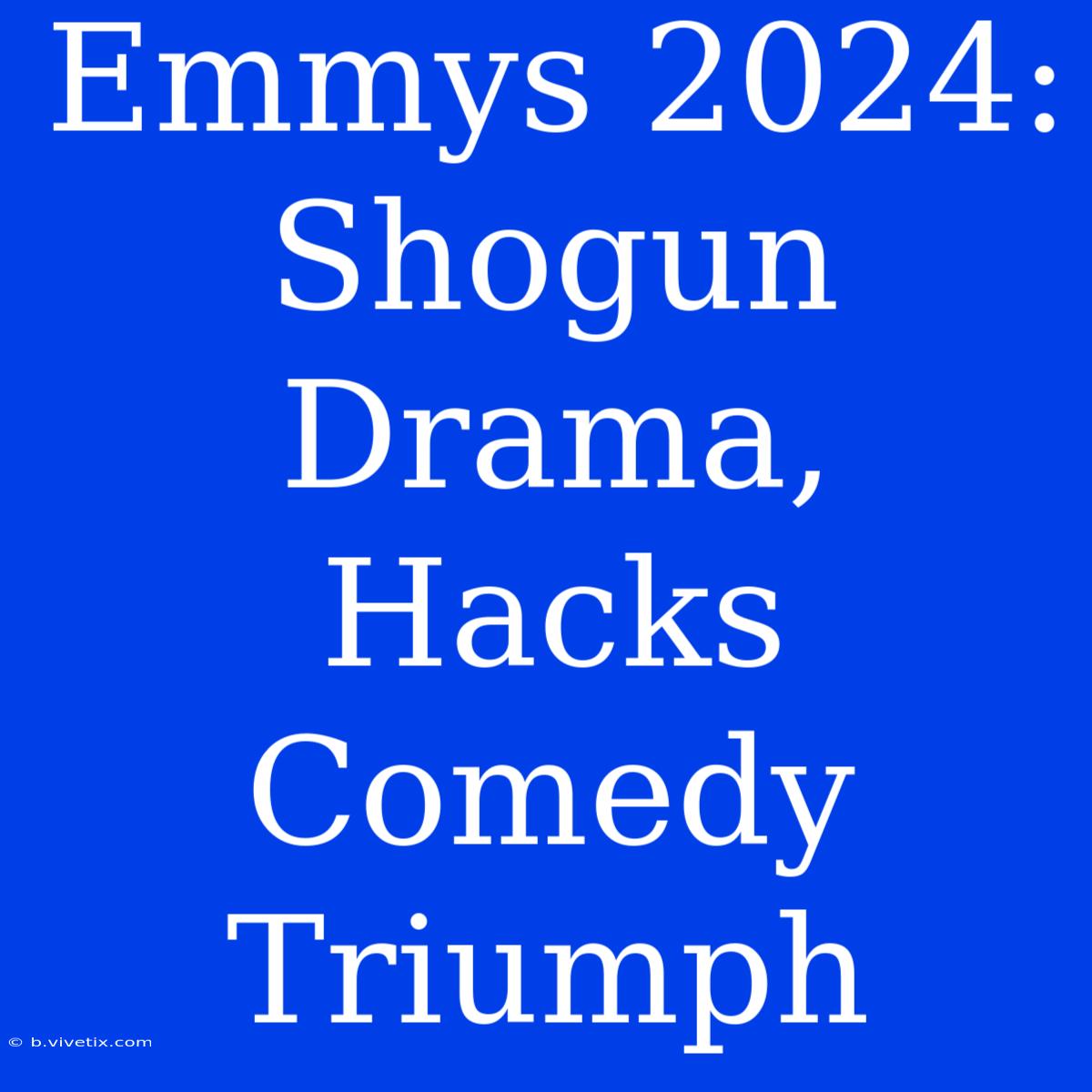 Emmys 2024: Shogun Drama, Hacks Comedy Triumph