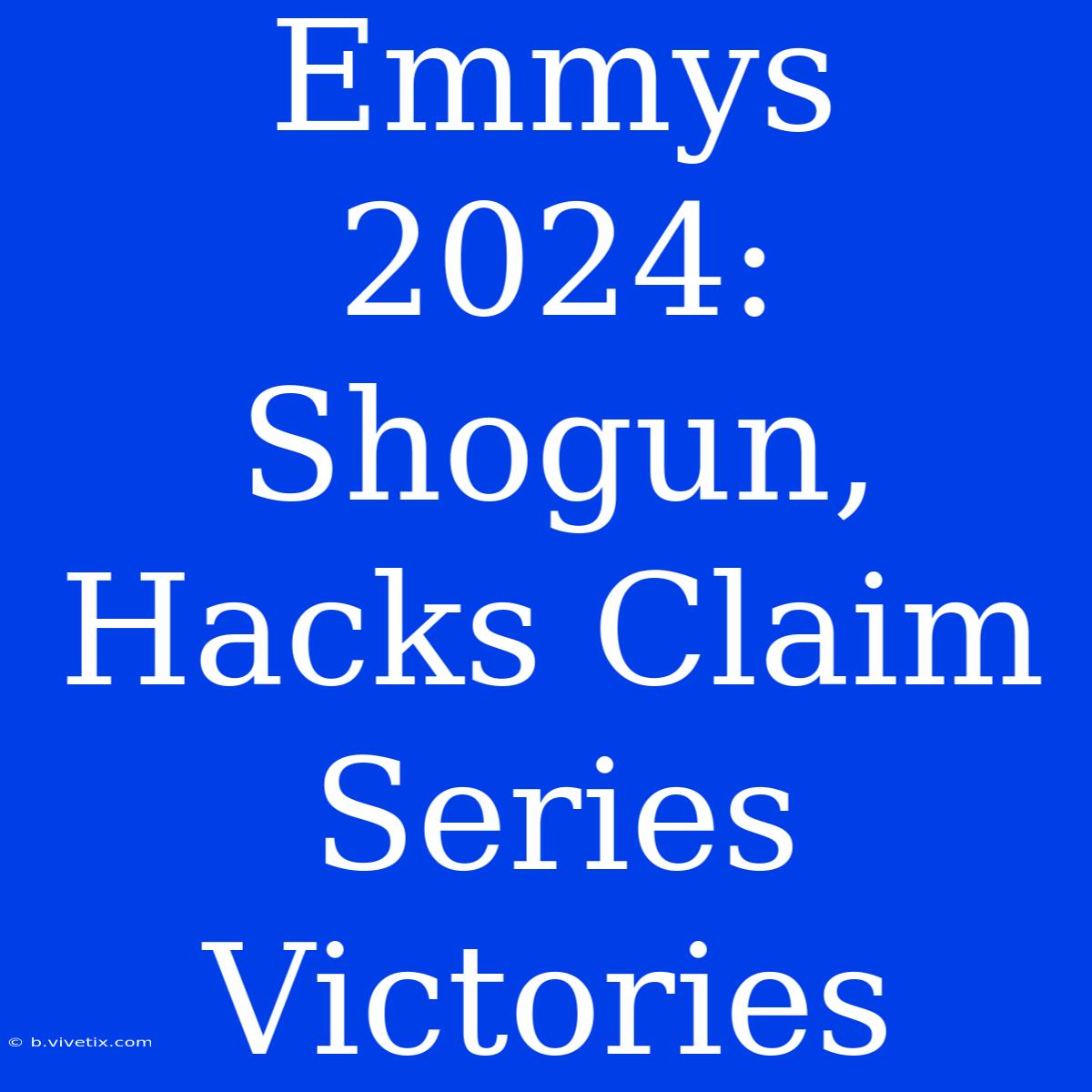 Emmys 2024: Shogun, Hacks Claim Series Victories