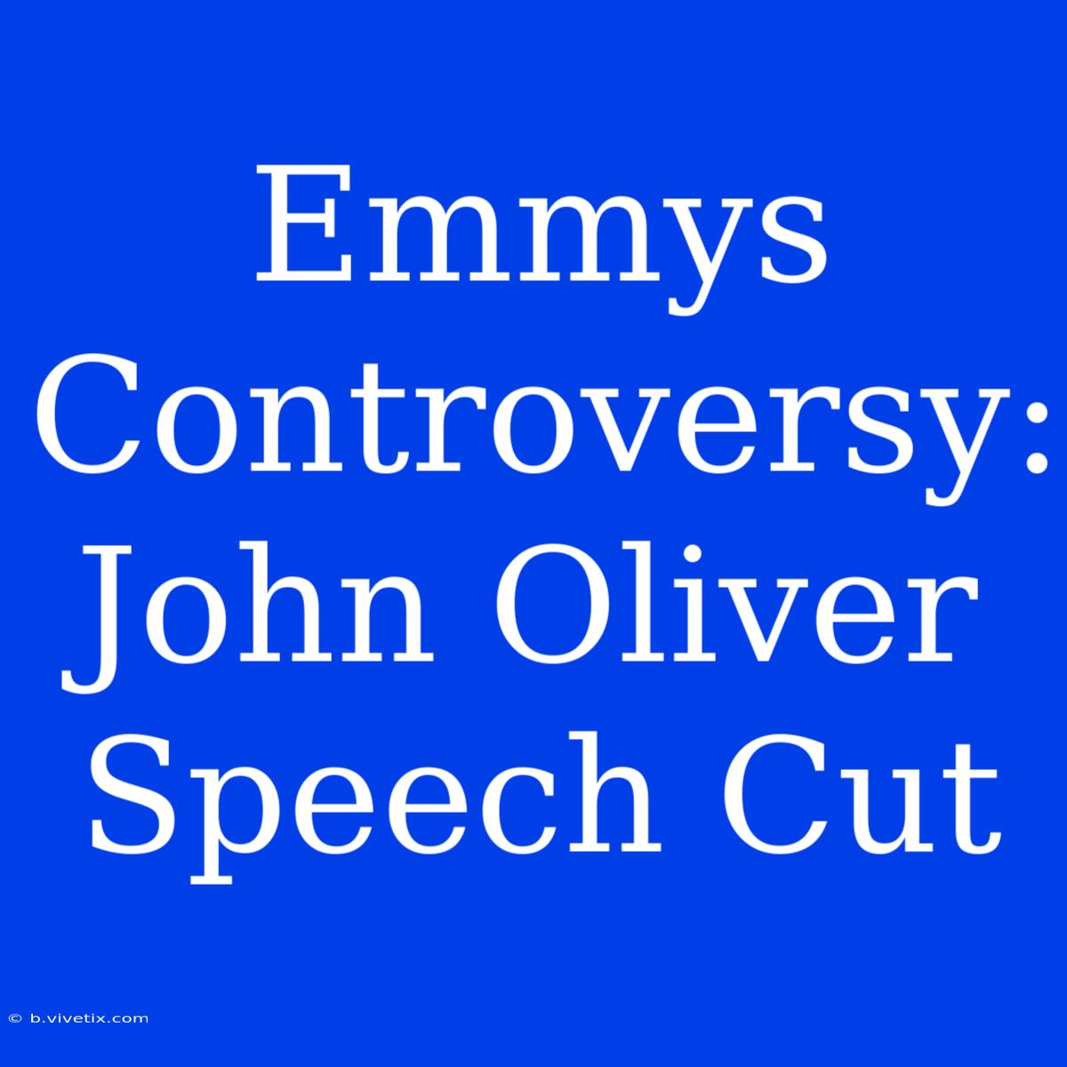 Emmys Controversy: John Oliver Speech Cut