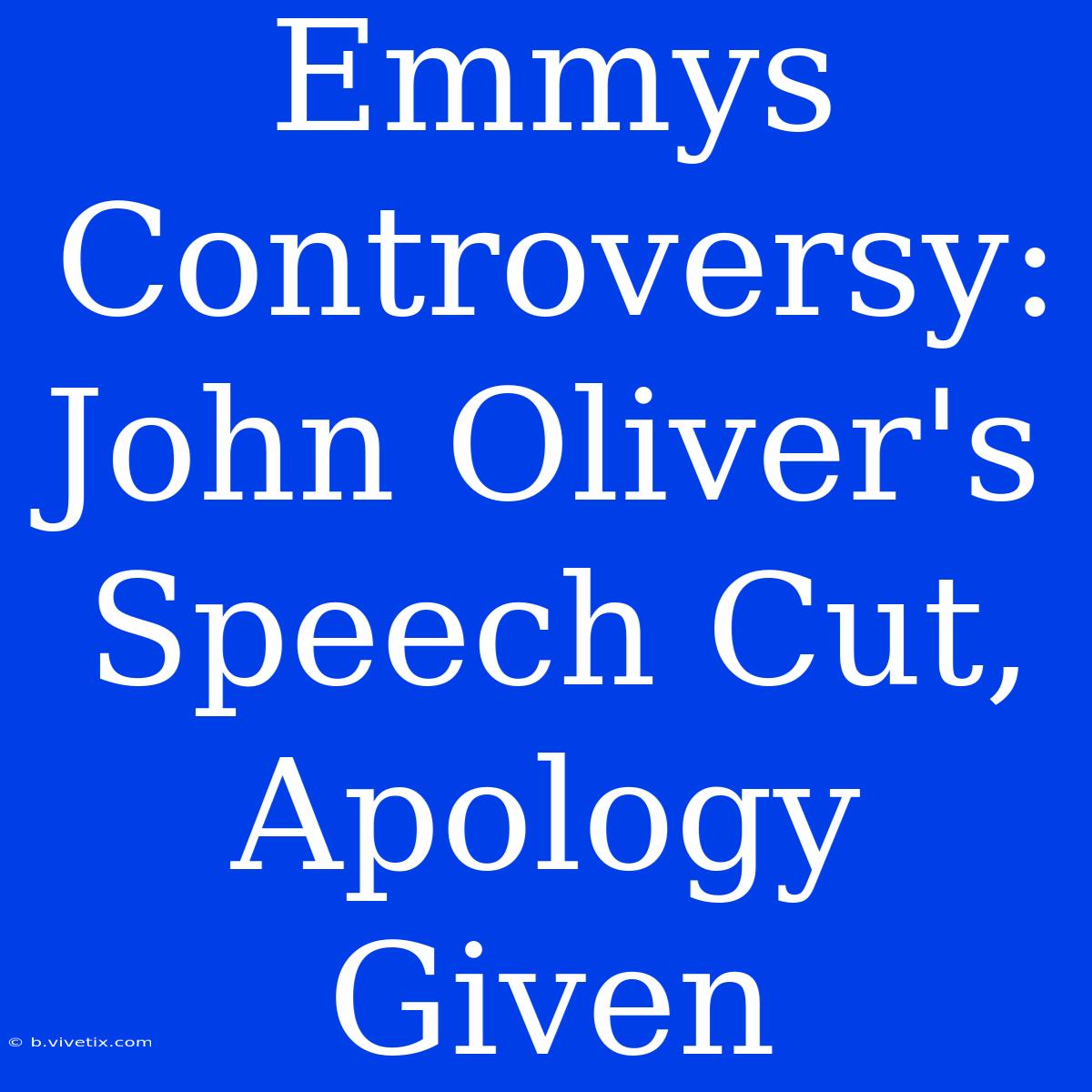 Emmys Controversy: John Oliver's Speech Cut, Apology Given