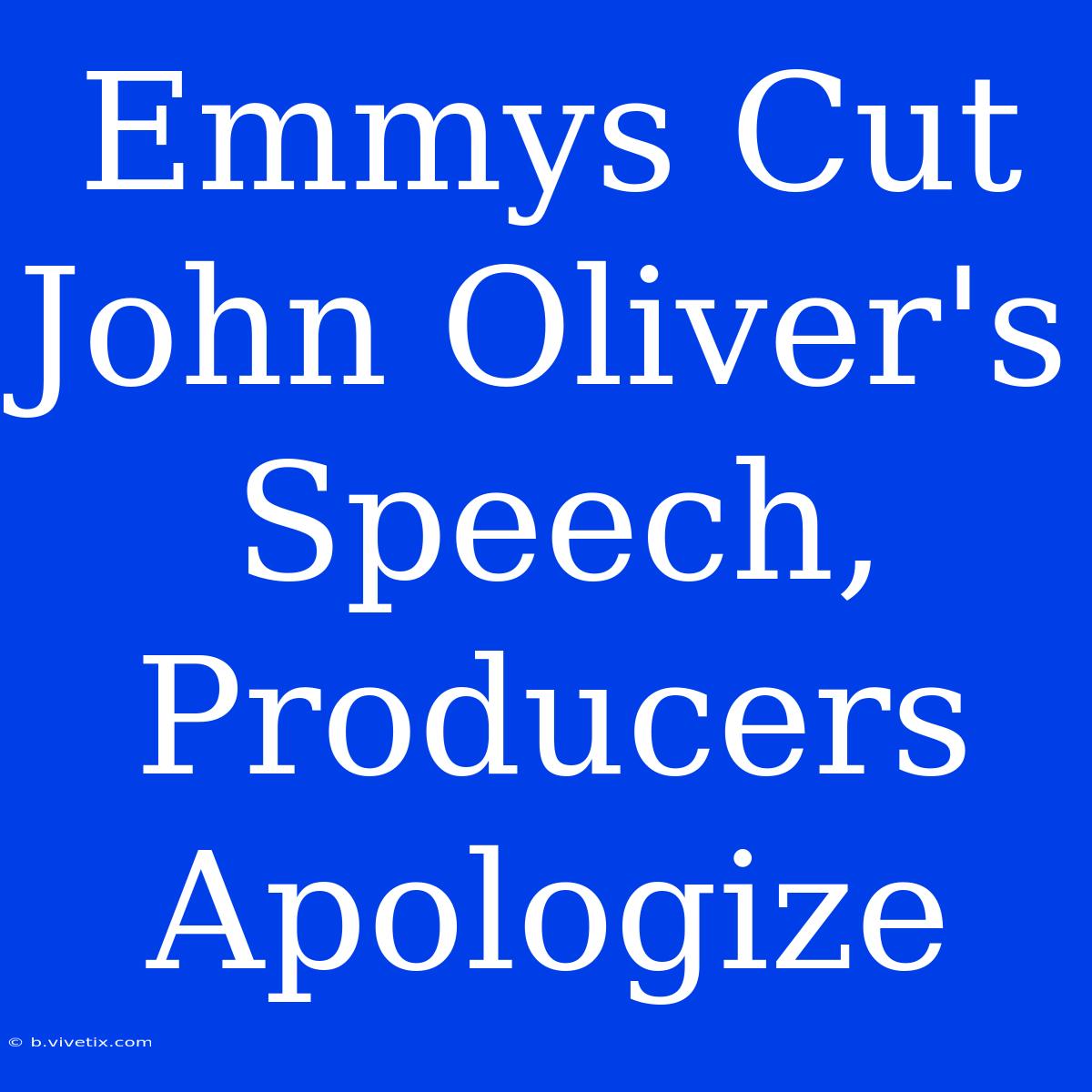 Emmys Cut John Oliver's Speech, Producers Apologize 