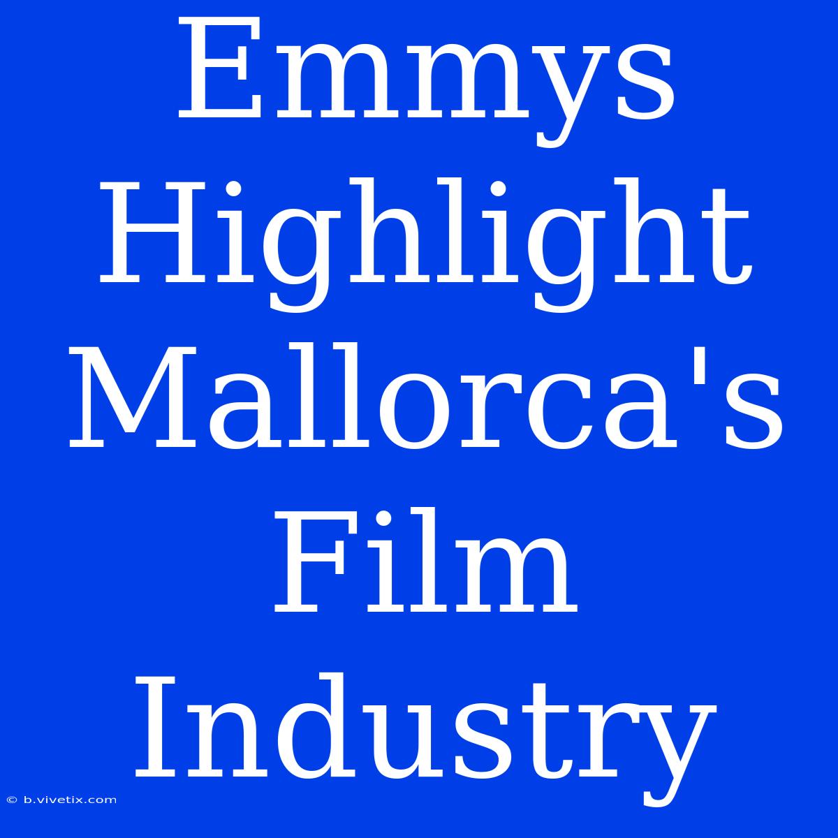 Emmys Highlight Mallorca's Film Industry