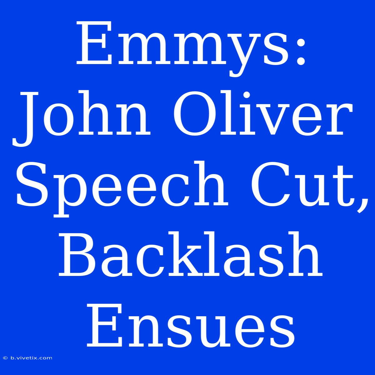 Emmys: John Oliver Speech Cut, Backlash Ensues 