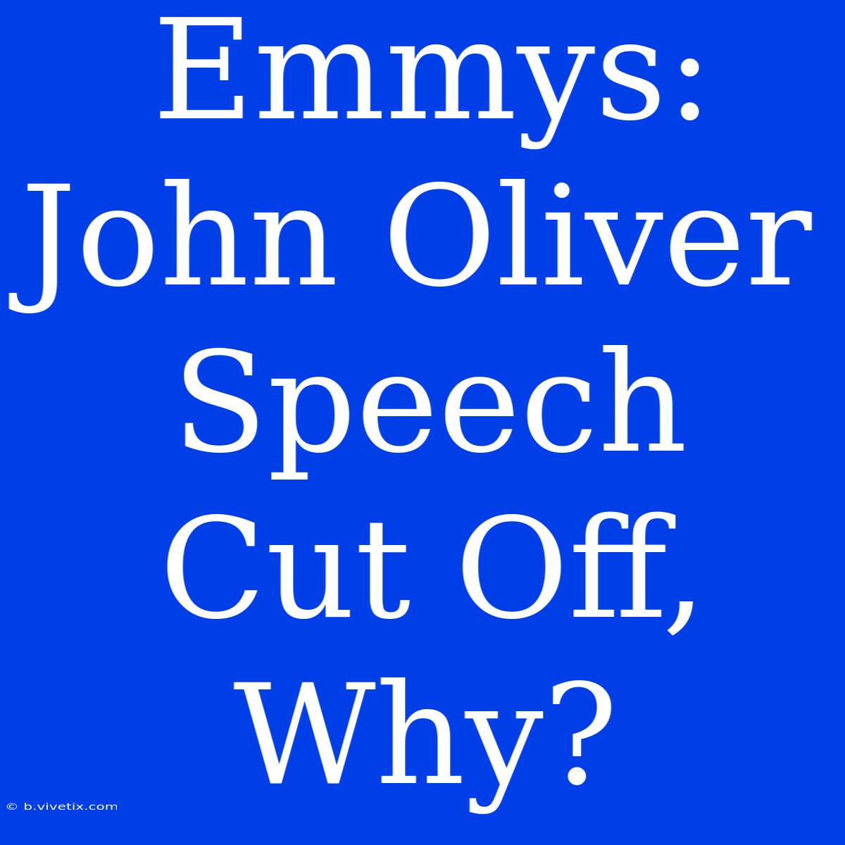 Emmys: John Oliver Speech Cut Off, Why?