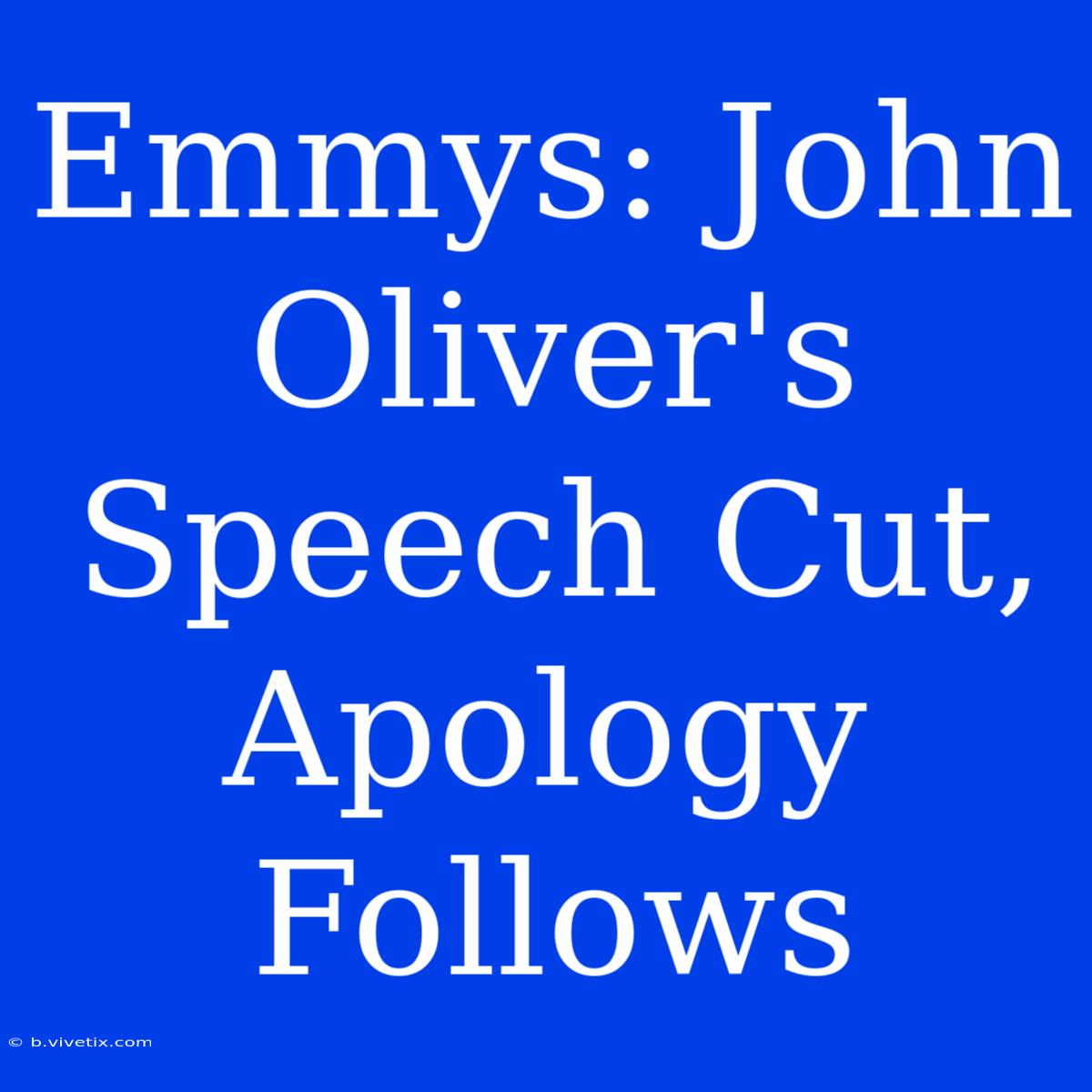 Emmys: John Oliver's Speech Cut, Apology Follows