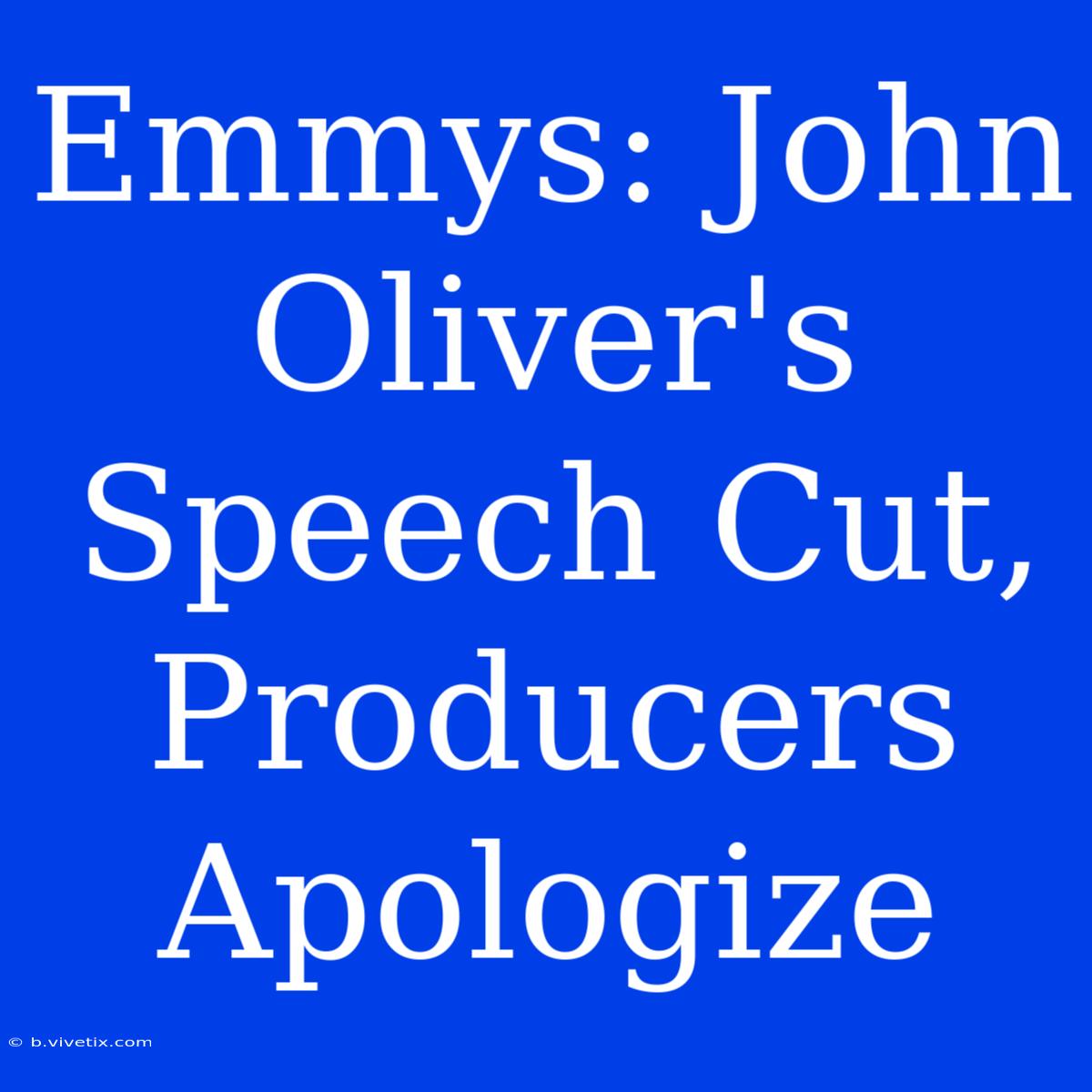 Emmys: John Oliver's Speech Cut, Producers Apologize