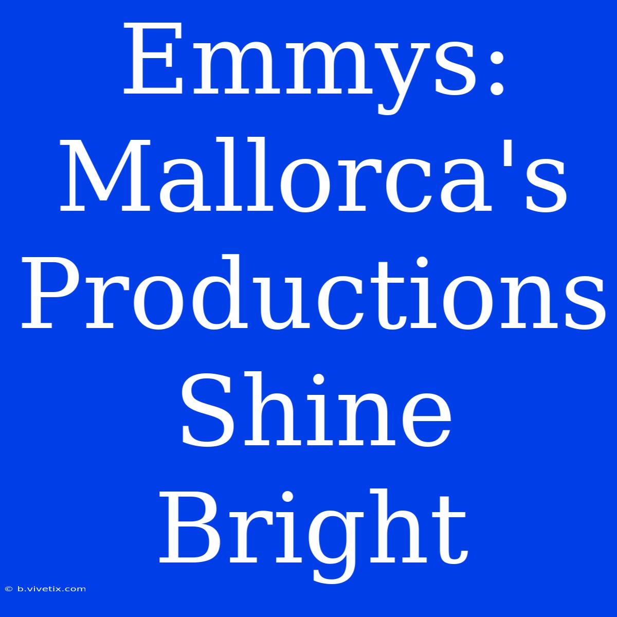 Emmys: Mallorca's Productions Shine Bright