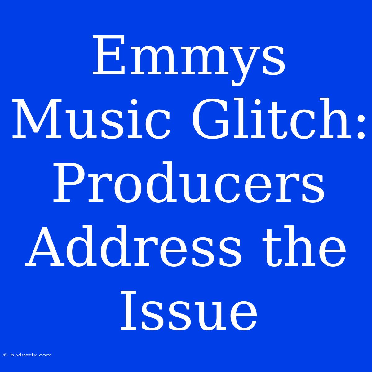 Emmys Music Glitch: Producers Address The Issue