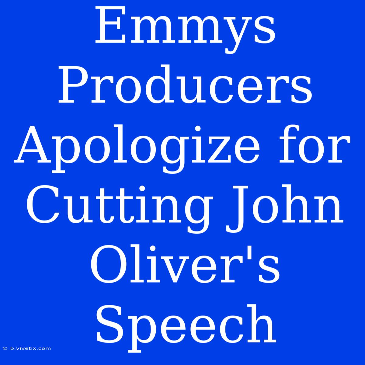 Emmys Producers Apologize For Cutting John Oliver's Speech