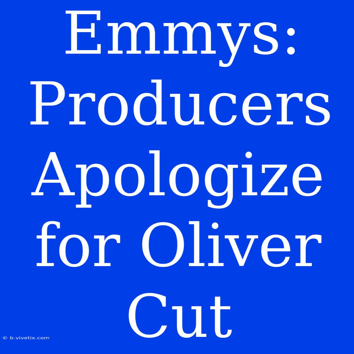 Emmys: Producers Apologize For Oliver Cut