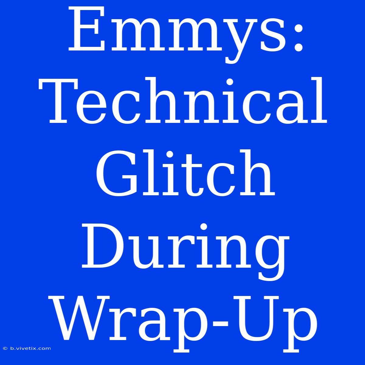 Emmys: Technical Glitch During Wrap-Up 