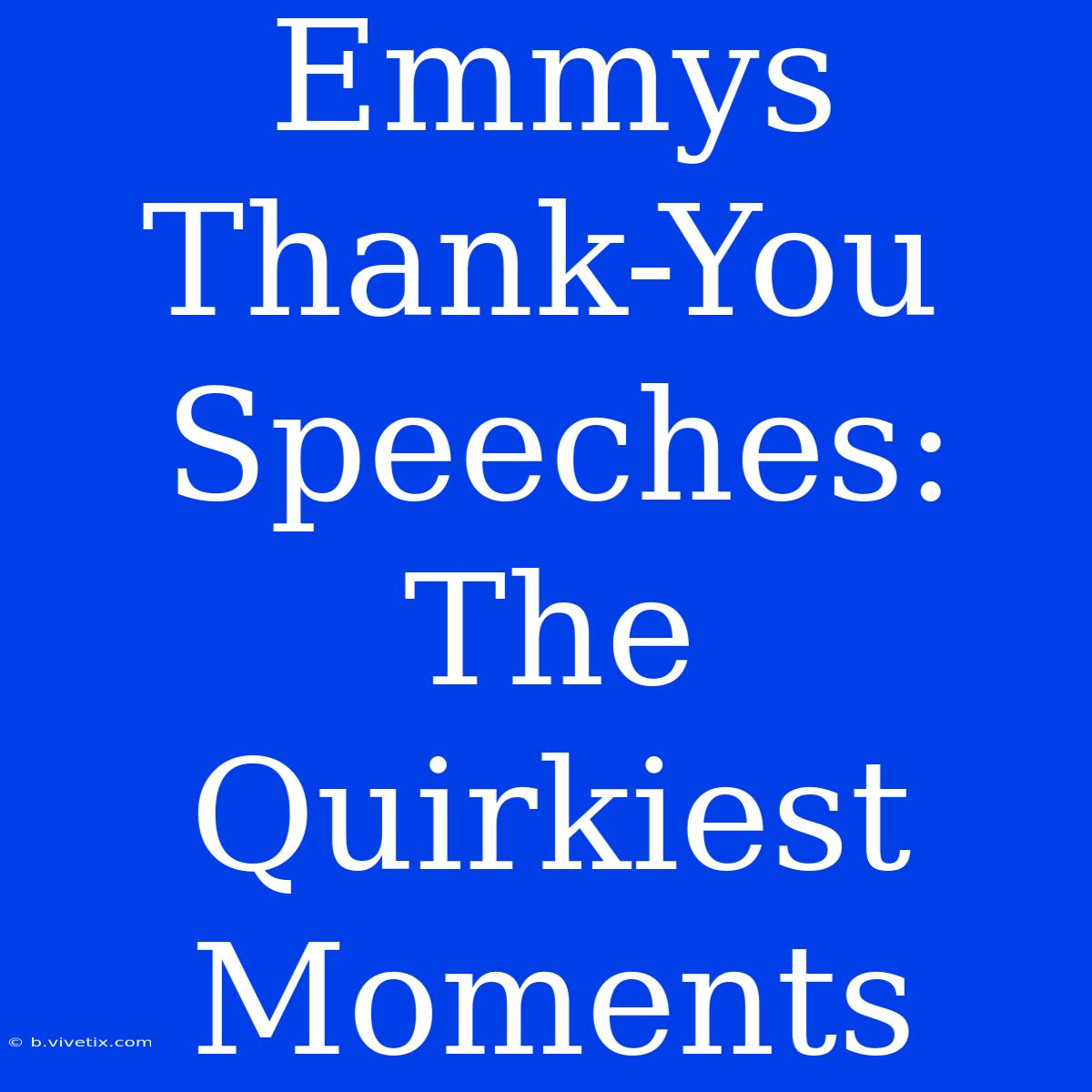 Emmys Thank-You Speeches: The Quirkiest Moments