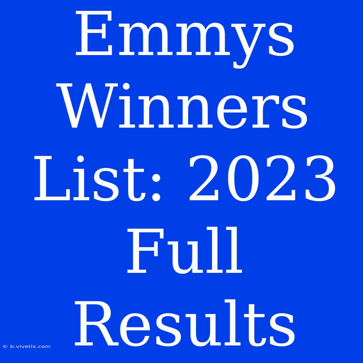 Emmys Winners List: 2023 Full Results 