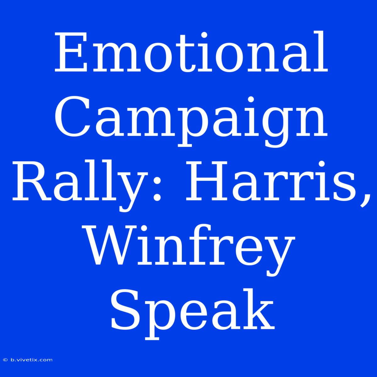 Emotional Campaign Rally: Harris, Winfrey Speak