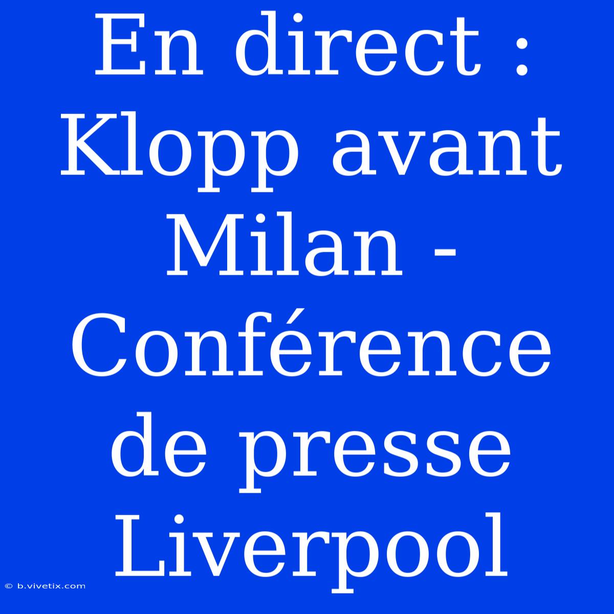 En Direct : Klopp Avant Milan - Conférence De Presse Liverpool