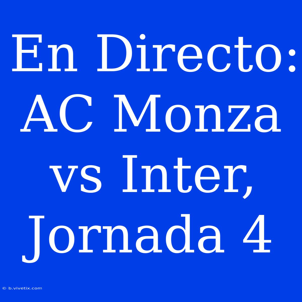 En Directo: AC Monza Vs Inter, Jornada 4