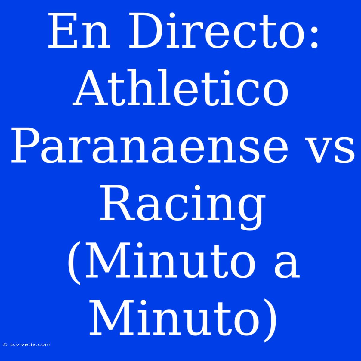 En Directo: Athletico Paranaense Vs Racing (Minuto A Minuto) 