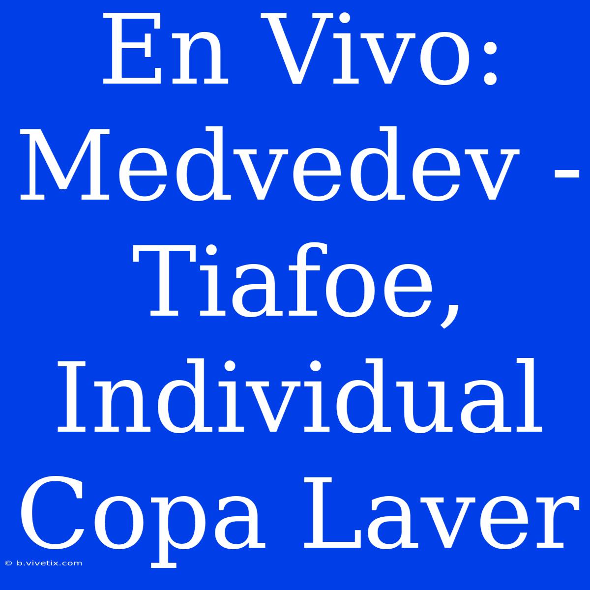 En Vivo: Medvedev - Tiafoe, Individual Copa Laver