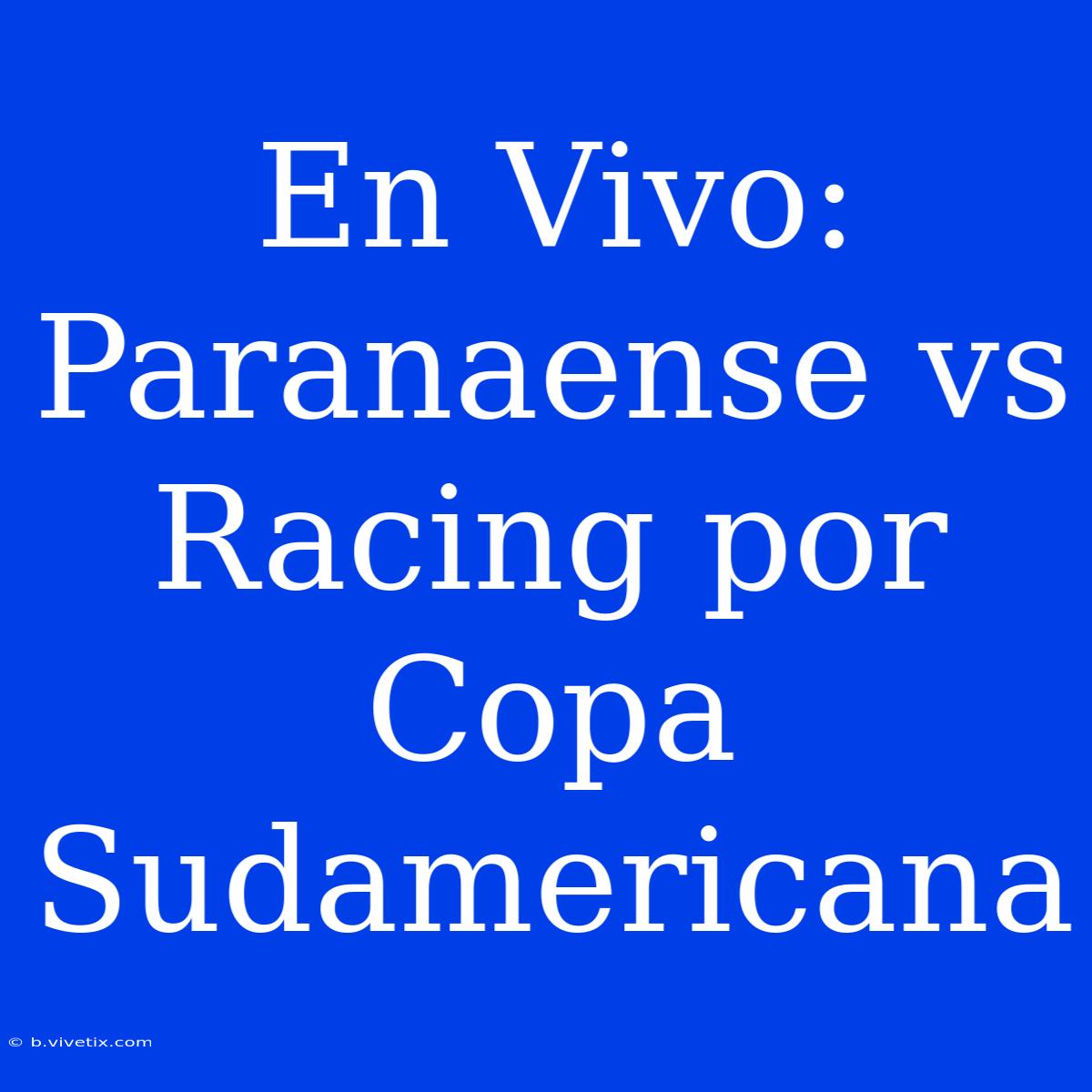 En Vivo: Paranaense Vs Racing Por Copa Sudamericana