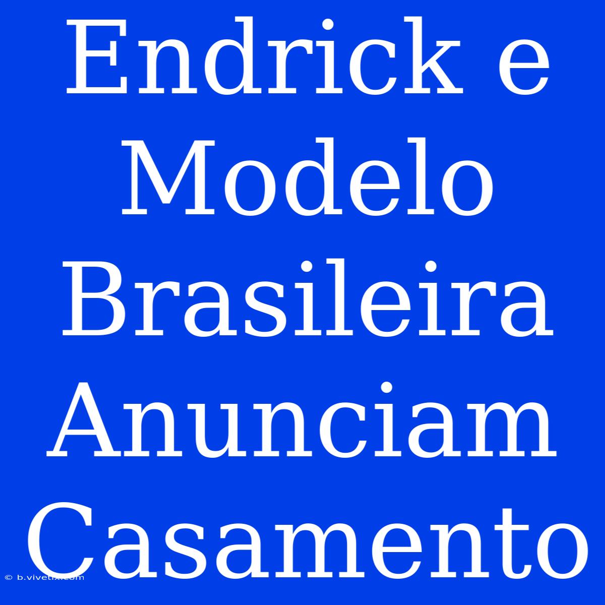 Endrick E Modelo Brasileira Anunciam Casamento